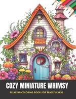 Cozy Miniature Whimsy: Relaxing Coloring Book for Peacefulness, 50 pages, 8.5 x 11 inches