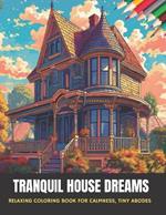 Tranquil House Dreams: Relaxing Coloring Book for Calmness, Tiny Abodes, 50 pages, 8.5 x 11 inches