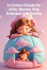In Cotton Clouds for Girls: Stories That Embrace and Soothe