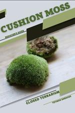 Cushion Moss: Closed terrarium, Beginner's Guide
