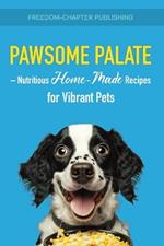 Pawsome Palate: Nutritious Homemade Recipes for Vibrant Pets