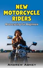 New Motorcycle Riders: Introduction to Motorcycling