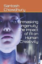 Unmasking Ingenuity: The Impact of AI on Human Creativity