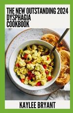 The New Outstanding 2024 Dysphagia Cookbook: Essential Guide With Healthy Recipes