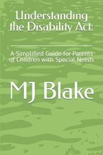 Understanding the Disability Act: : A Simplified Guide for Parents of Children with Special Needs