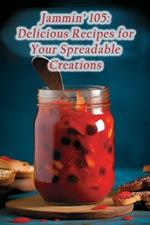 Jammin' 105: Delicious Recipes for Your Spreadable Creations
