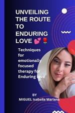 Unveiling the Route to Enduring Love: Techniques for emotionally focused therapy for Enduring love