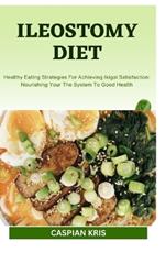 Ileostomy Diet: Maintaining Nutritional Wellness With An Ileostomy: Innovative Techniques