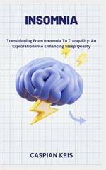 Insomnia: Transitioning From Insomnia To Tranquility: An Exploration Into Enhancing Sleep Quality