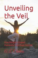 Unveiling the Veil: How Religion Shaped Humanity's Spiritual Journey