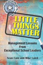 Little Things Matter: Management Lessons From Exceptional School Leaders