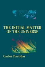 The Initial Matter of the Universe: The Inaugural Moment