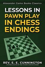Lessons in Pawn Play in Chess Endings: Play better endgames