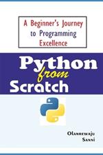 Python From Scratch: A Beginner's Journey to Programming Excellence