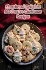 Shortbread Delights: 102 Festive Christmas Recipes