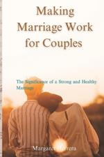 Making Marriage Work for Couples: The Significance of a Strong and Healthy Marriage