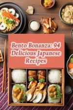 Bento Bonanza: 94 Delicious Japanese Recipes