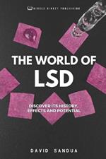 The World of LSD: Discover Its History, Effects and Potential