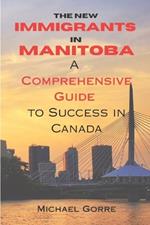 The New Immigrants in Manitoba: Comprehensive Guide to Success in Canada