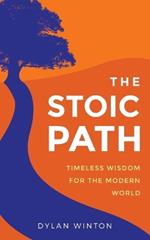 The Stoic Path: Timeless Wisdom for the Modern World