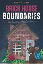 Brick House Boundaries: How To Keep The Wolf Out And Love In