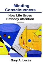 Minding Consciousness: How Life Urges Embody Attention