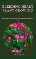 Bleeding Heart Plant Growing: Healthy Beginners Methods For Growing Bleeding Heart Flower