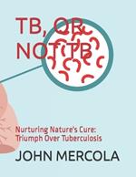 Tb, or Not Tb: Nurturing Nature's Cure: Triumph Over Tuberculosis