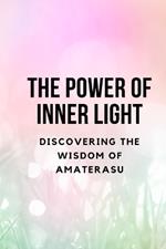 The Power of Inner Light: Discovering the Wisdom of Amaterasu