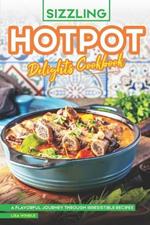 Sizzling Hotpot Delights Cookbook: A Flavorful Journey Through Irresistible Recipes