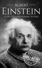 Albert Einstein: A Life from Beginning to End