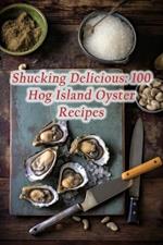 Shucking Delicious: 100 Hog Island Oyster Recipes