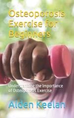 Osteoporosis Exercise for Beginners: Understanding the Importance of Osteoporosis Exercise