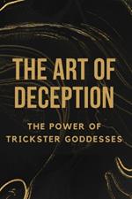 The Art of Deception: The Power of Trickster Goddesses