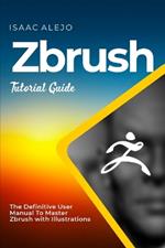 ZBrush Tutorial Guide: The Definitive User Manual To Master ZBrush with Illustrations