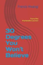30 Degrees You Won't Believe: Funny But Marketable Courses!
