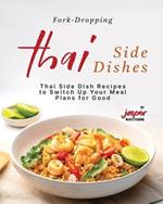 Fork-Dropping Thai Side Dishes: Thai Side Dish Recipes to Switch Up Your Meal Plans for Good