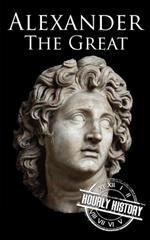 Alexander the Great: A Life from Beginning to End