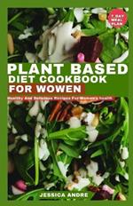 Plant Based Diet Cookbook For Women: Healthy And Delicious Recipes For Women's Health
