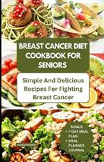 Breast Cancer Diet Cookbook for Seniors: Simple and Delicious Recipes for Fighting Breast Cancer