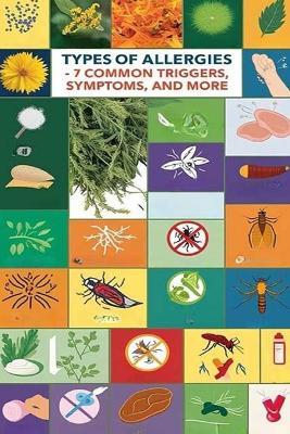 Types of Allergies - 7 Common Triggers, Symptoms, and More: You immune system can develop unhealthy reactions to a variety of substances. We'll look at the most common ones, how to treat them, and more. - Recardim Smith Evalina - cover