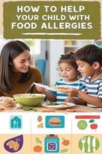 How to Help Your Child with Food Allergies: One parent's story navigating the ups and downs of taking care of a young child with multiple food allergies.