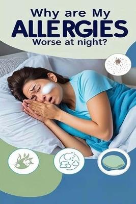 Why Are My Allergies Worse at Night?: If allergies have you fighting to get any sleep, you're not alone. We'll look at why and how to to create a better sleeping environment. - Recardim Smith Evalina - cover