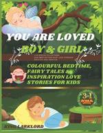 You Are Loved Boy & Girl: Colourful Bedtime, Fairytale & Inspiration Love Stories For Kids