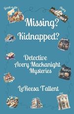 Missing? Kidnapped?: Detective Avery Mackanight Mysteries