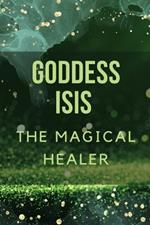 Goddess Isis: The Magical Healer.