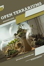 Open Terrariums, Botanical Wonderland: Beginner's Guide