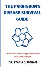 The Parkinson's Disease Survival Guide: A Guide for Newly Diagnosed Patients and Their Families