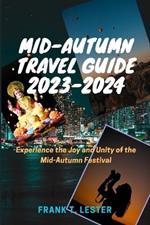 Mid-Autumn Travel Guide 2023-2024: Experience the Joy and Unity of the Mid-Autumn Festival