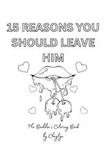 15 Reasons To Leave Him: The Coloring Book